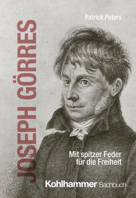 Buchcover: Patrick Peters, Joseph Görres. Mit spitzer Feder für die Freiheit mit einem gezeichneten Porträt von Joseph Görres