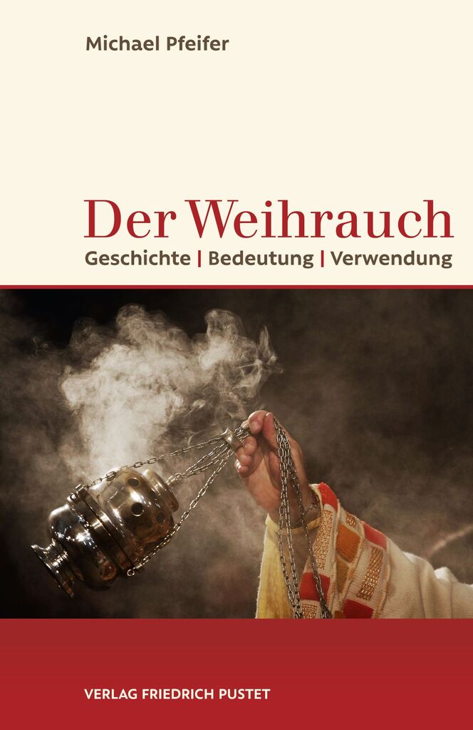 Buchcover: Michael Pfeifer, Der Weihrauch. Geschichte - Bedeutung - Verwendung. Coverbild: Hand eines Priesters, der ein Weihrauchgefäß schwenkt.